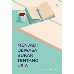 Menjadi Dewasa Bukan Tentang Usia Menjadi Dewasa Bukan Tentang Usia