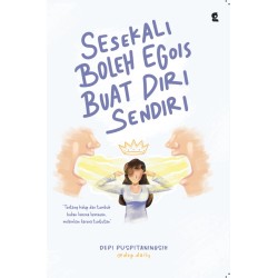 Sesekali Boleh Egois Buat Diri Sendiri Sesekali Boleh Egois Buat Diri Sendiri