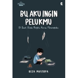 Bu, Aku Ingin Pelukmu : Disaat Dunia Begitu Keras Menempaku Bu, Aku Ingin Pelukmu : Disaat Dunia Begitu Keras Menempaku