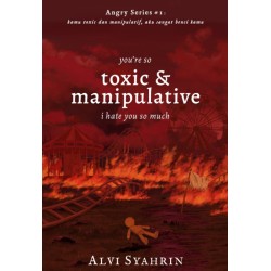 you're so TOXIC & MANIPULATIVE, i hate you so much