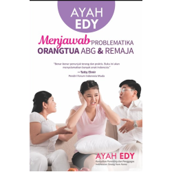 AYAH EDY MENJAWAB PROBLEMATIKA ORANGTUA ABG