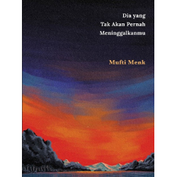DIA YANG TAK AKAN PERNAH MENINGGALKANMU
