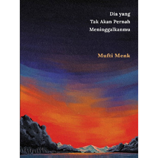 DIA YANG TAK AKAN PERNAH MENINGGALKANMU