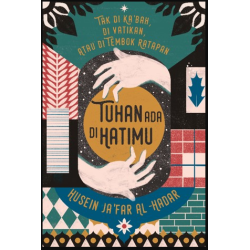 TAK DI KA‘BAH, DI VATIKAN, ATAU DI TEMBOK RATAPAN TUHAN ADA DI HATIMU (REPUBLISH SC EDISI DIPERKAYA)  