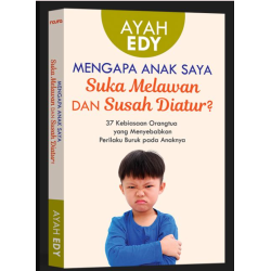 MENGAPA ANAK SAYA SUKA MELAWAN DAN SUSAH DIATUR?
