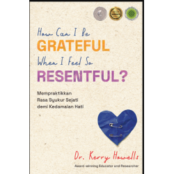 HOW CAN I BE GRATEFUL WHEN I FEEL RESENTFUL?
