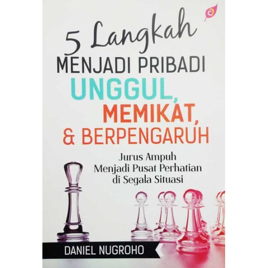 5 Langkah Menjadi Pribadi Unggul, Memikat & Berpengaruh