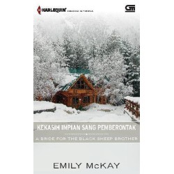 Harlequin Koleksi Istimewa: Kekasih Impian Sang Pemberontak (A Bride for The Black Sheep)	(Soft Cover) oleh Emily McKay Harlequin Koleksi Istimewa: Kekasih Impian Sang Pemberontak (A Bride for The Black Sheep)	(Soft Cover) oleh Emily McKay