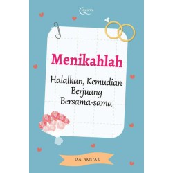 Menikahlah; Halalkan Kemudian Berjuang Bersama-Sama Menikahlah; Halalkan Kemudian Berjuang Bersama-Sama