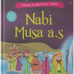 Kisah Nabi Ulul Azmi : Nabi Musa A.S Kisah Nabi Ulul Azmi : Nabi Musa A.S