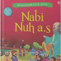 Kisah Nabi Ulul Azmi : Nabi Nuh A.S Kisah Nabi Ulul Azmi : Nabi Nuh A.S