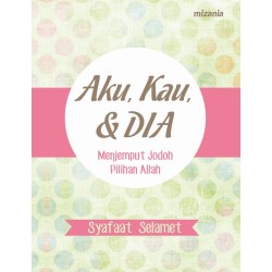 Aku Kau Dan Dia Menjemput Jodoh Pilihan Allah Aku Kau Dan Dia Menjemput Jodoh Pilihan Allah