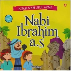 Kisah Nabi Ulul Azmi : Nabi Ibrahim A.S Kisah Nabi Ulul Azmi : Nabi Ibrahim A.S