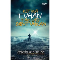 Ketika Tuhan Tak Lagi Dibutuhkan Ketika Tuhan Tak Lagi Dibutuhkan