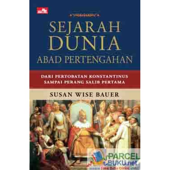 Sejarah Dunia Abad Pertengahan - Dari Pertobatan Konstantinus Sampai Perang Salib Pertama