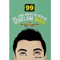 99 Hal Yang Harus Dilakukan Sebelum Mati : Hidup Cuma Sekali 99 Hal Yang Harus Dilakukan Sebelum Mati : Hidup Cuma Sekali