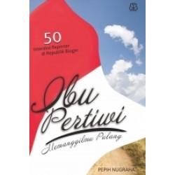 Ibu Pertiwi Memanggilmu Pulang Ibu Pertiwi Memanggilmu Pulang