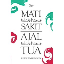 Mati Tidak Harus Sakit, Ajal Tidak Harus Tua Mati Tidak Harus Sakit, Ajal Tidak Harus Tua