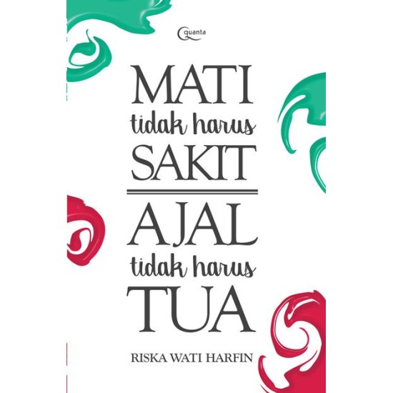 Mati Tidak Harus Sakit, Ajal Tidak Harus Tua