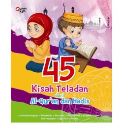 45 Kisah Teladan dari Al-Qur`an dan Hadis 45 Kisah Teladan dari Al-Qur`an dan Hadis