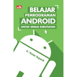 Belajar Pemrograman Android untuk Semua Kebutuhan Belajar Pemrograman Android untuk Semua Kebutuhan