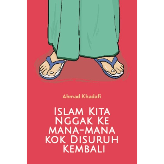 Islam Kita Ngga ke Mana-mana Kok Disuruh Kembali