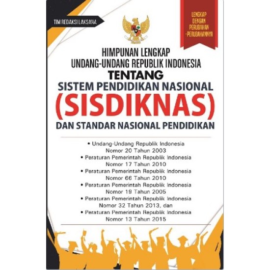 Himpunan Lengkap Undang-Undang Republik Indonesia Tentang Sistem Pendidikan Nasional (SISDIKNAS) dan Standar Nasional Pendidikan