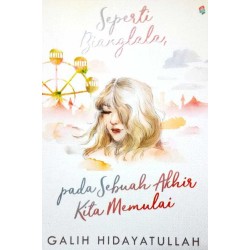 Seperti Bianglala, Pada Sebuah Akhir Kita Memulai Seperti Bianglala, Pada Sebuah Akhir Kita Memulai