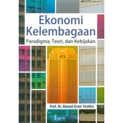 Ekonomi Kelembagaan Paradigma, Teori, dan Kebijakan Ekonomi Kelembagaan Paradigma, Teori, dan Kebijakan