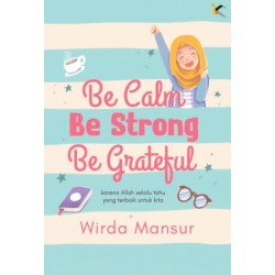 Be Calm Be Strong Be Grateful Be Calm Be Strong Be Grateful