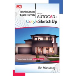 Teknik Desain Fasad Rumah dengan AutoCAD & Google SketchUp Teknik Desain Fasad Rumah dengan AutoCAD & Google SketchUp