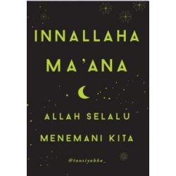 Innallaha Ma`Ana : Allah Selalu Menemani Kita Innallaha Ma`Ana : Allah Selalu Menemani Kita