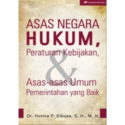 Azas Negara Hukum, Peraturan Kebijakan, dan Asas-Asas Umum Pemerintahan yang Baik Azas Negara Hukum, Peraturan Kebijakan, dan Asas-Asas Umum Pemerintahan yang Baik