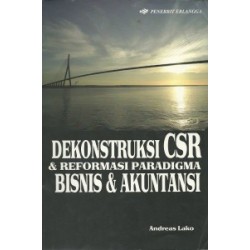 Dekonstruksi CSR & Reformasi Paradigma Bisnis & Akuntansi Dekonstruksi CSR & Reformasi Paradigma Bisnis & Akuntansi
