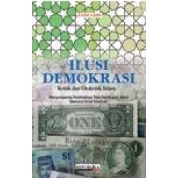 Ilusi Demokrasi Kritik dan Otokritik Islam Ilusi Demokrasi Kritik dan Otokritik Islam