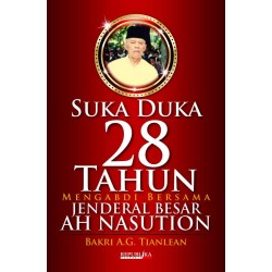 Suka Duka 28 Tahun Mengabdi Bersama Jenderal Besar AH. Nasution Suka Duka 28 Tahun Mengabdi Bersama Jenderal Besar AH. Nasution