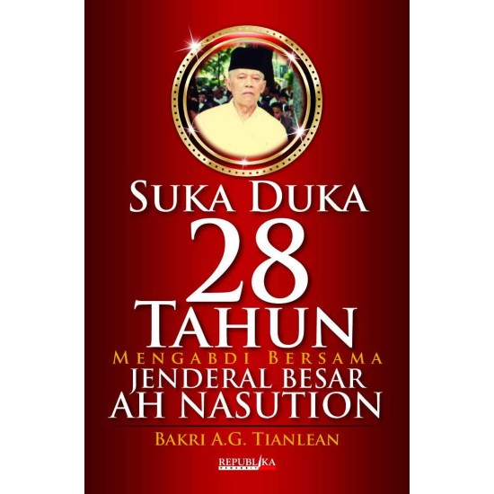 Suka Duka 28 Tahun Mengabdi Bersama Jenderal Besar AH. Nasution