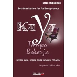 Kaya Tanpa Bekerja: Berani Kaya, Berani Tidak Menjadi Pegawai Kaya Tanpa Bekerja: Berani Kaya, Berani Tidak Menjadi Pegawai