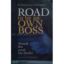 Road To Be An Own Boss : Menjadi Bos Untuk Diri Sendiri Road To Be An Own Boss : Menjadi Bos Untuk Diri Sendiri