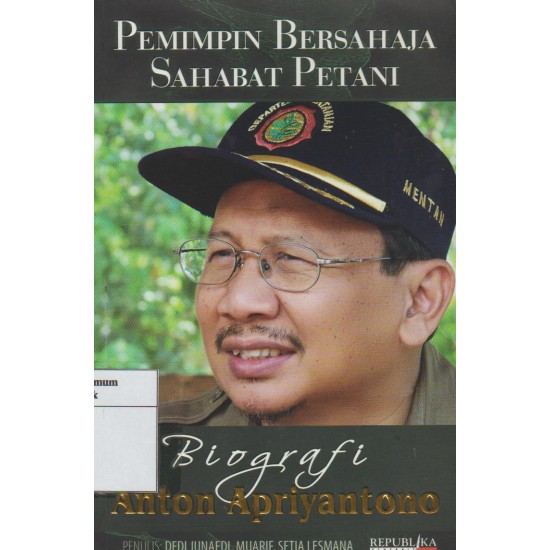 Pemimpin bersahaja sahabat petani: biografi Anton Apriyantono