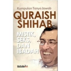 Kumpulan tanya-jawab Quraish Shihab: mistik, seks dan ibadah Kumpulan tanya-jawab Quraish Shihab: mistik, seks dan ibadah
