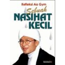 Sebuah Nasihat Kecil, Refleksi AA Gym Sebuah Nasihat Kecil, Refleksi AA Gym