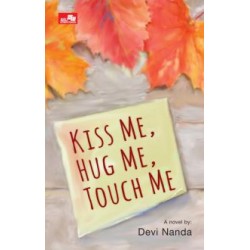 Kiss Me, Hug Me, Touch Me Kiss Me, Hug Me, Touch Me