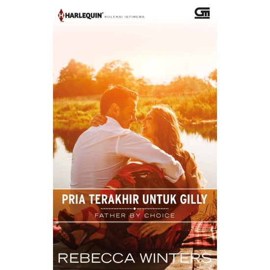 Harlequin Koleksi Istimewa: Pria Terakhir Untuk Gilly (Father By Choice)