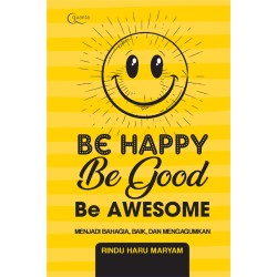 Be Happy, Be Good, Be Awesome (HC) Be Happy, Be Good, Be Awesome (HC)