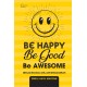 Be Happy, Be Good, Be Awesome (HC)