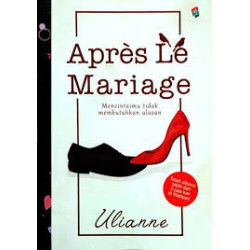 Apres Le Mariage : Mencintaimu Tidak Membutuhkan Alasan Apres Le Mariage : Mencintaimu Tidak Membutuhkan Alasan