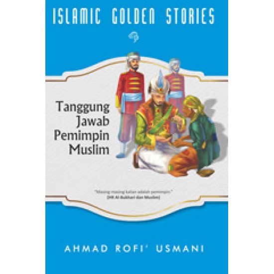 Islamic Golden Stories : Tanggung Jawab Pemimpin Muslim
