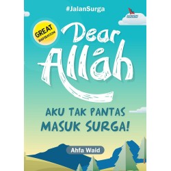 Dear ALLAH, Aku Tak Pantas Masuk Surga! Dear ALLAH, Aku Tak Pantas Masuk Surga!