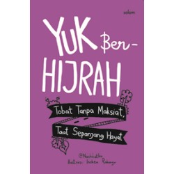 Yuk Berhijrah : Tobat Tanpa Maksiat Taat Sepanjang Hayat Yuk Berhijrah : Tobat Tanpa Maksiat Taat Sepanjang Hayat